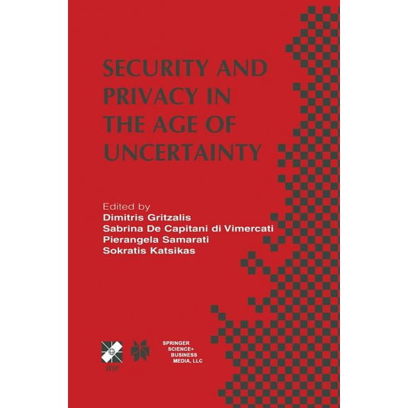 IFIP Advances in Information and Communi Security and Privacy in the Age of Uncertainty: Ifip Tc11 18th International Conference on Information Security (Sec2003, Book 122, (Paperback)