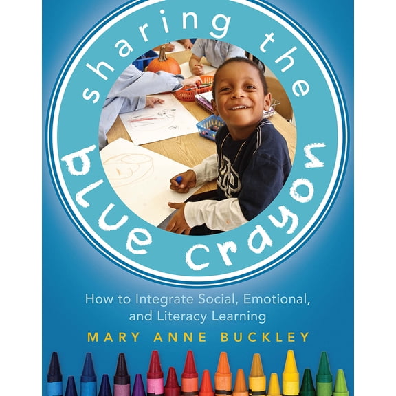 Pre-Owned Sharing the Blue Crayon: How to Integrate Social, Emotional, and Literacy Learning (Paperback) 1625310110 9781625310118