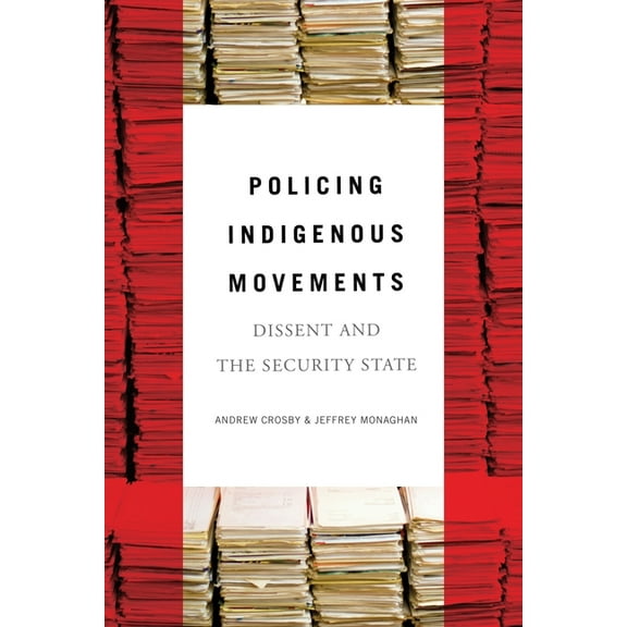 Policing Indigenous Movements: Dissent and the Security State (Paperback)