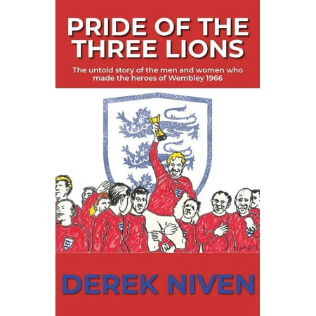 Pride Pride of the Three Lions: The untold story of the men and women who made the heroes of Wembley 1966 Book 5 (Paperback)