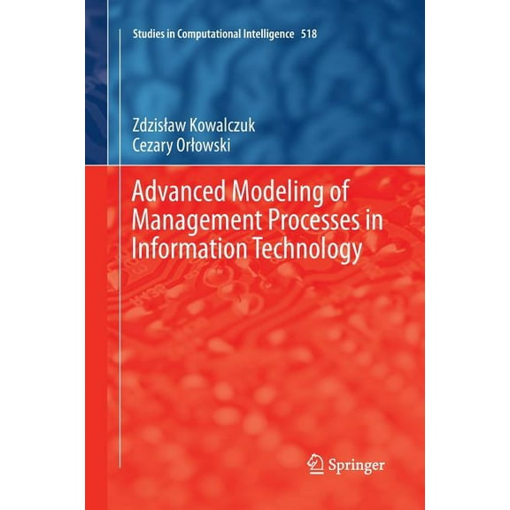 Studies in Computational Intelligence Advanced Modeling of Management Processes in Information Technology, Book 518, (Paperback)