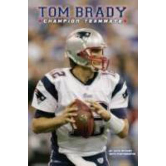 Pre-Owned Tom Brady: Champion Teammate (Paperback) 0448449838 9780448449838