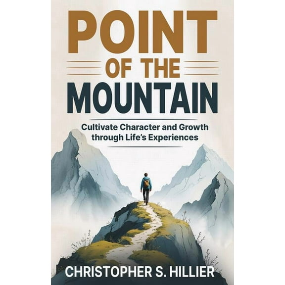 Point of the Mountain: Cultivate Character and Growth Through Life's Experiences, (Paperback)