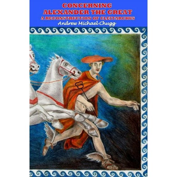 Concerning Alexander the Great: A Reconstruction of Cleitarchus (Paperback)