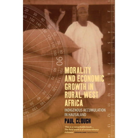 Morality and Economic Growth in Rural West Africa: Indigenous Accumulation in Hausaland, (Hardcover)
