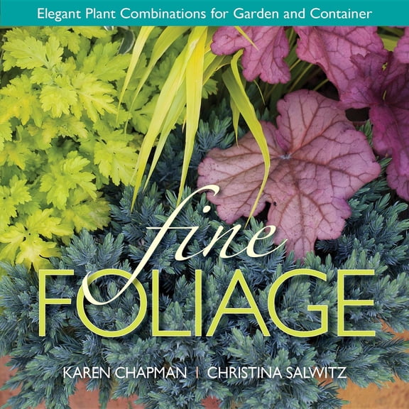 Pre-Owned Fine Foliage: Elegant Plant Combinations for Garden and Container (Hardcover) by Karen Chapman, Christina Salwitz