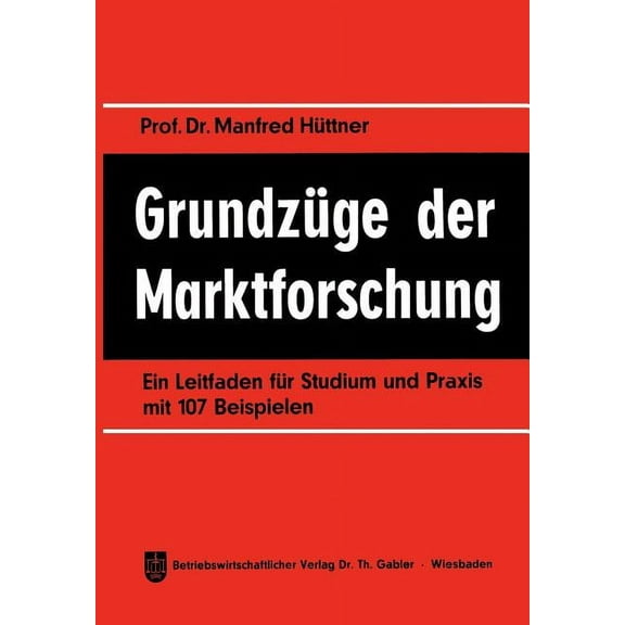 GrundzÃ¼ge Der Marktforschung: Ein Leitfaden FÃ¼r Studium Und PRAXIS Mit 107 Beispielen, (Paperback)