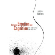 Between Emotion and Cognition : The Generative Unconscious (Paperback)