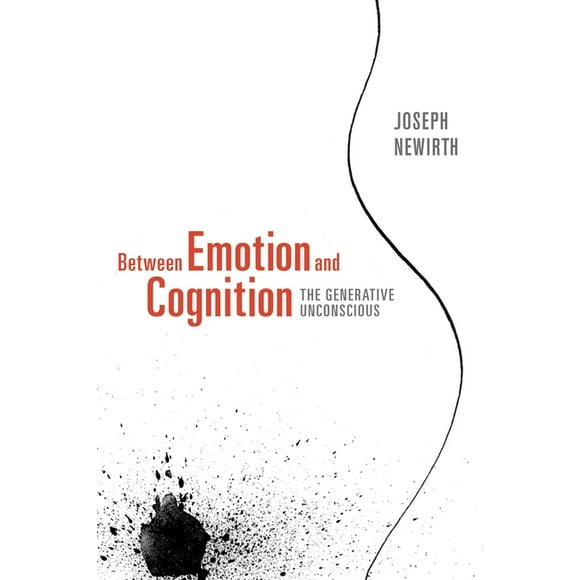 Between Emotion and Cognition : The Generative Unconscious (Paperback)