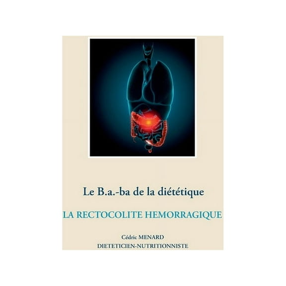 Le B.a.-ba de la diÃ©tÃ©tique de la rectocolite hÃ©morragique, (Paperback)