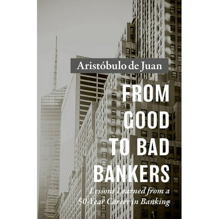 UPC: 9783030115500 | From Good to Bad Bankers: Lessons Learned from a 50-Year Career in Banking (Hardcover)