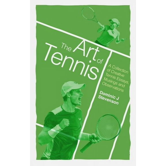 The Art of Tennis : A Collection of Creative Tennis Essays, Musings and Observations (Paperback)