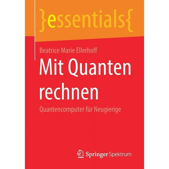 Essentials Mit Quanten Rechnen: Quantencomputer Für Neugierige, (Paperback)