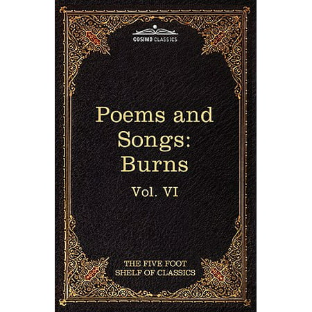 The Poems and Songs of Robert Burns : The Five Foot Shelf of Classics, Vol. VI (in 51