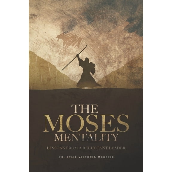 The Moses Mentality: Lessons from a Reluctant Leader (Paperback) by Gwendolyn Baker, Nikki Moultrie, Kylie Victoria McBride MDIV