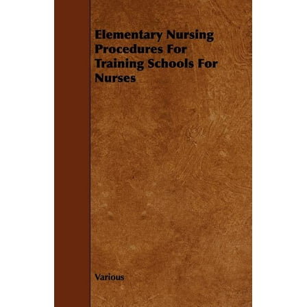 Elementary Nursing Procedures for Training Schools for Nurses (Paperback)