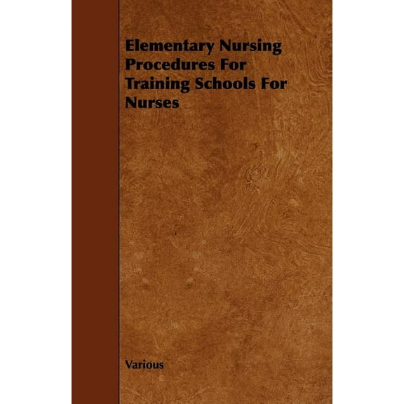 Elementary Nursing Procedures for Training Schools for Nurses (Paperback)