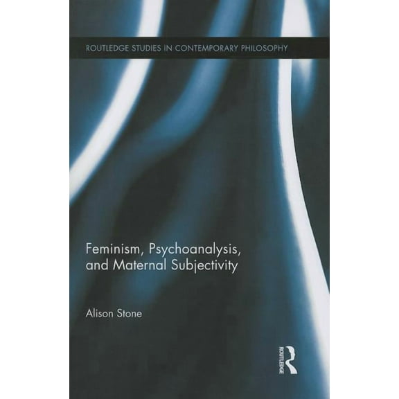 Routledge Studies in Contemporary Philos Feminism, Psychoanalysis, and Maternal Subjectivity, (Paperback)