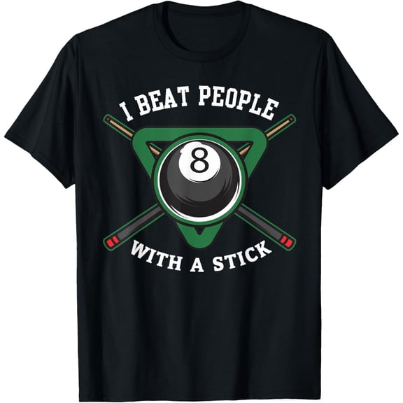 Exquisite and comfortable-I Beat People With A Stick Billiards Shirt Ball Pool Gifts T-Shirt