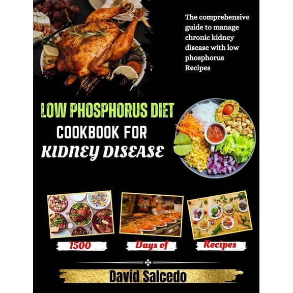 Low Phosphorus Diet Cookbook for Kidney Disease: The Comprehensive guide to Manage Chronic Kidney Disease with Low Phosphorus Recipes (Paperback)