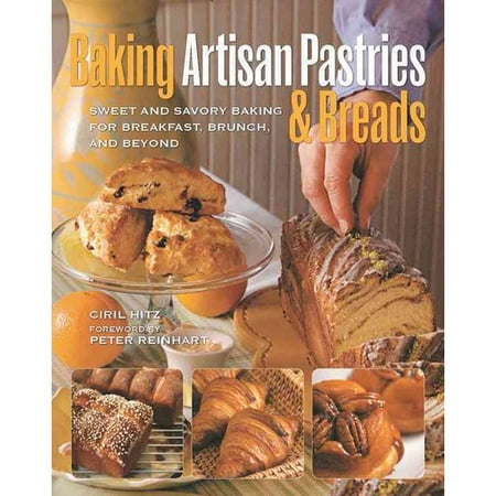 Baking Artisan Pastries & Breads: Sweet and Savory Baking for Breakfast, Brunch, and Beyond