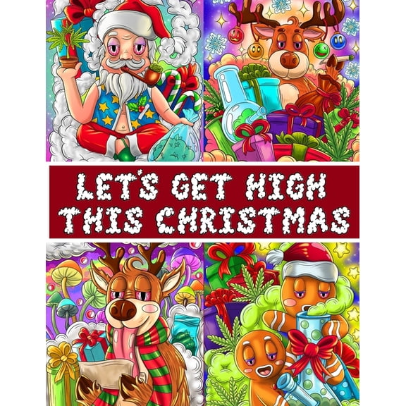 Let's Get High This Christmas Coloring Book: A Seriously Funny Stoner Coloring Book For Adults, (Paperback)