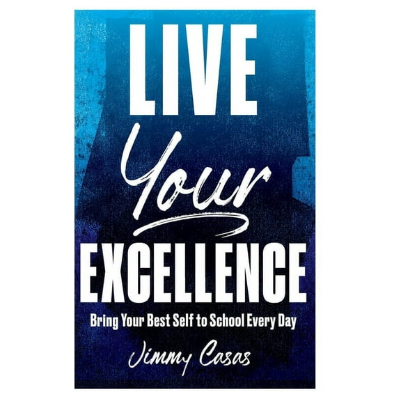 Live Your Excellence: Bring Your Best Self to School Every Day