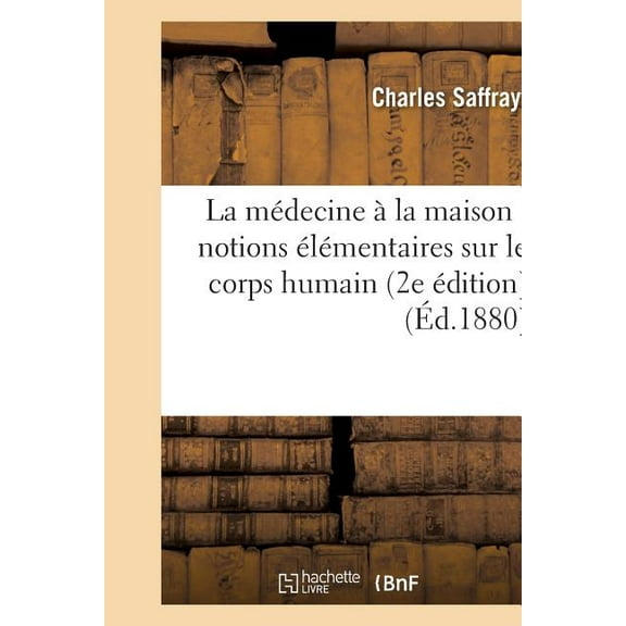 Sciences: La Médecine À La Maison: Notions Élémentaires Sur Le Corps Humain 2e Édition (Paperback)
