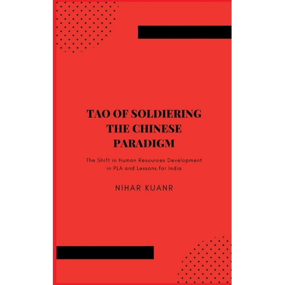 Tao of Soldiering: The Chinese Paradigm: The Shift in Human Resources Development in PLA and Lessons for India (Hardcover)