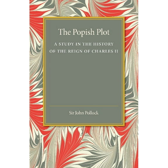 The Popish Plot: A Study in the History of Reign of Charles II, (Paperback)