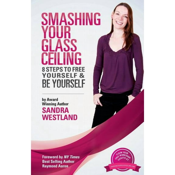 Smashing Your Glass Ceiling: 8 Steps To Free Yourself & Be Yourself (Paperback)