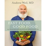 ANDREW WEIL; FOUNDER AND DIRECTOR ARIZONA CENTER FOR INTEGRATIVE MEDICINE ANDREW WEIL Fast Food, Good Food : More Than 150 Quick and Easy Ways to Put Healthy, Delicious Food on the Table (Hardcover)