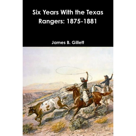 Six Years With the Texas Rangers: 1875-1881, (Paperback)