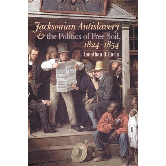 Jacksonian Antislavery and the Politics of Free Soil, 1824-1854, (Paperback)