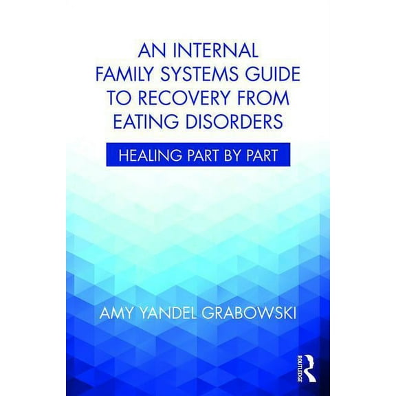An Internal Family Systems Guide to Recovery from Eating Disorders: Healing Part by Part, (Paperback)