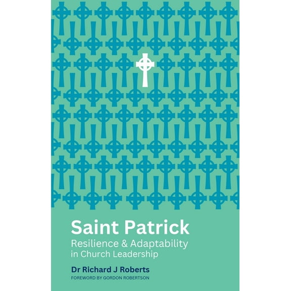 Reimagining Church Leadership Saint Patrick: Resilience and Adaptability in Church Leadership, (Paperback)