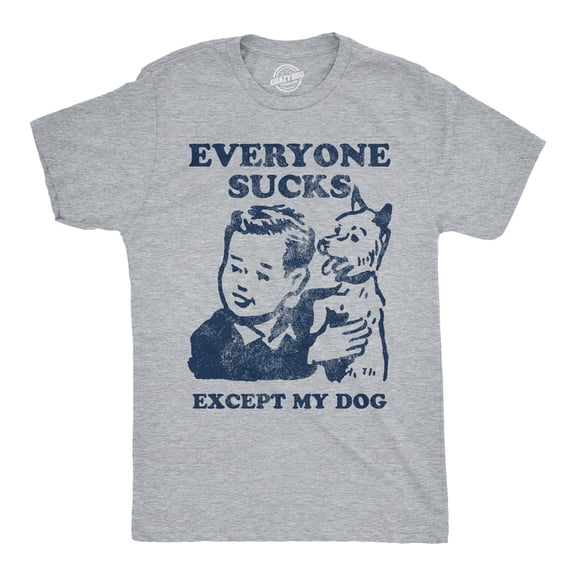Mens Funny T Shirts Everyone Sucks Except My Dog Sarcastic Tee For Men Graphic Tees