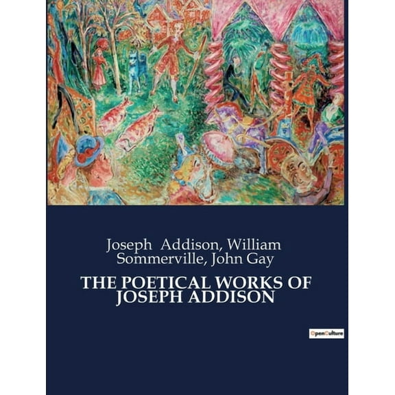 The Poetical Works of Joseph Addison: The Poetical Works of Joseph Addison: A Study of Influence and Legacy, (Paperback)