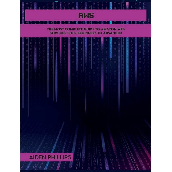 Web Service AWS: The Most Complete Guide to Amazon Web Services from Beginners to Advanced, Book 1A, (Hardcover)