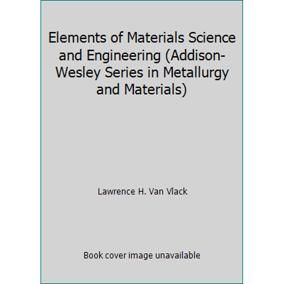 Pre-Owned Elements of Materials Science and Engineering (Addison-Wesley Series in Metallurgy and Materials) (Hardcover) 0201080869 9780201080865