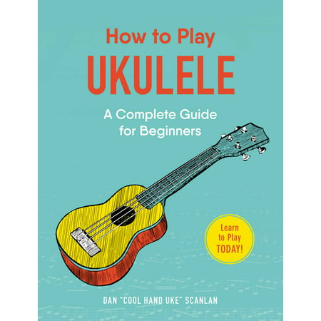 How to Play Ukulele : A Complete Guide for (Best Soprano Ukulele For Beginners)