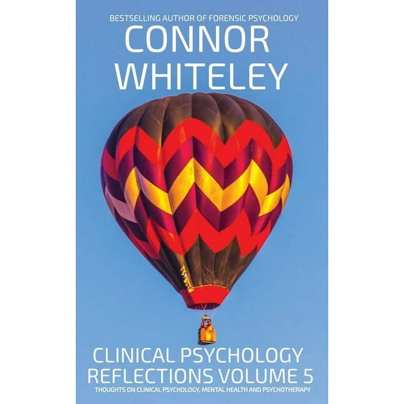 Clinical Psychology Reflections Clinical Psychology Reflections Volume 5: Thoughts On Clinical Psychology, Psychotherapy And Mental Health, Book 5, (Paperback)