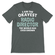 Funny Radio Director T-Shirt - I'm the Okayest!