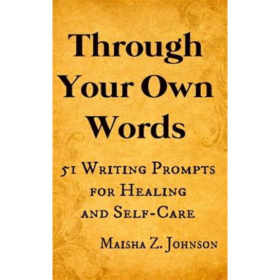 Pre-Owned Through Your Own Words: 51 Writing Prompts for Healing and Self-Care, (Paperback)