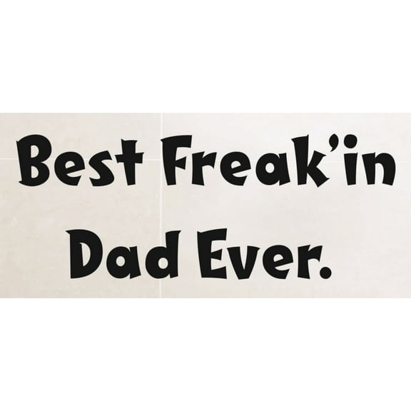 Custom Wall Decal Best Freakin Dad Ever Picture Art Living Room Sticker Vinyl Wall Decal 8 X 24 Inches