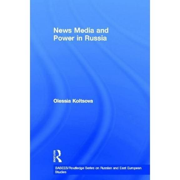 Basees/Routledge Russian and East Europe News Media and Power in Russia, (Hardcover)