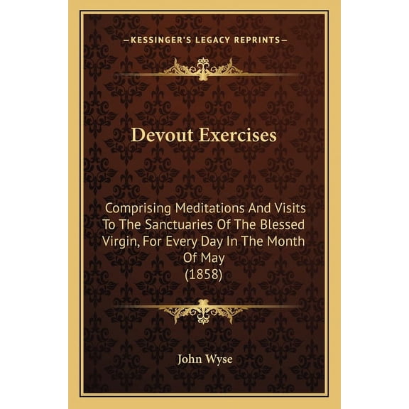Devout Exercises: Comprising Meditations And Visits To The Sanctuaries Of The Blessed Virgin, For Every Day In The Month, (Paperback)