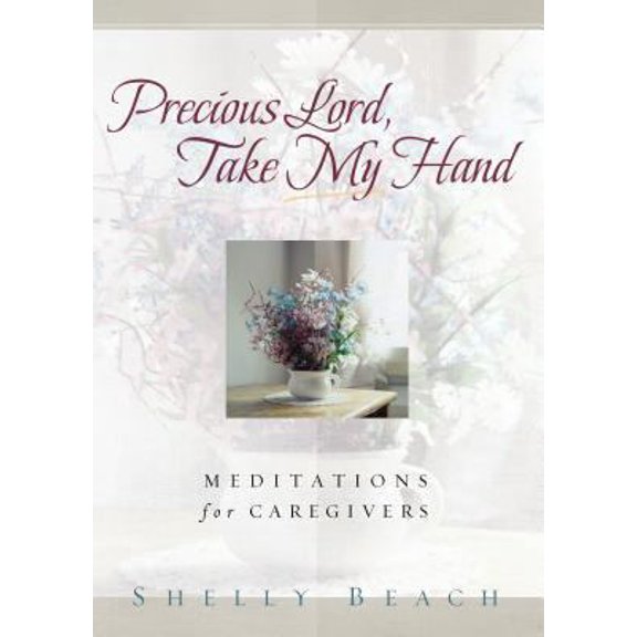 Pre-Owned Precious Lord, Take My Hand: Meditations for Caregivers (Paperback) 1572931957 9781572931954