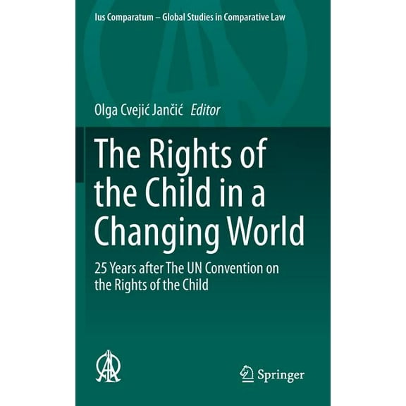 Ius Comparatum - Global Studies in Compa The Rights of the Child in a Changing World: 25 Years After the Un Convention on the Rights of the Child, Book 13, (Hardcover)