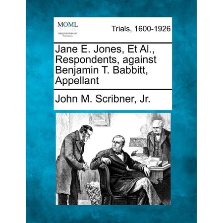 Jane E. Jones Et Al. Respondents Against Benjamin T. Babbitt Appellant (Paperback)